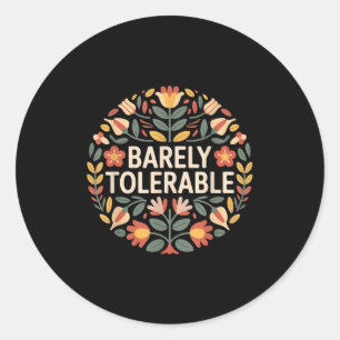 Barely Tolerable Funny Sarcastic Floral Humour Quo Classic Round Sticker