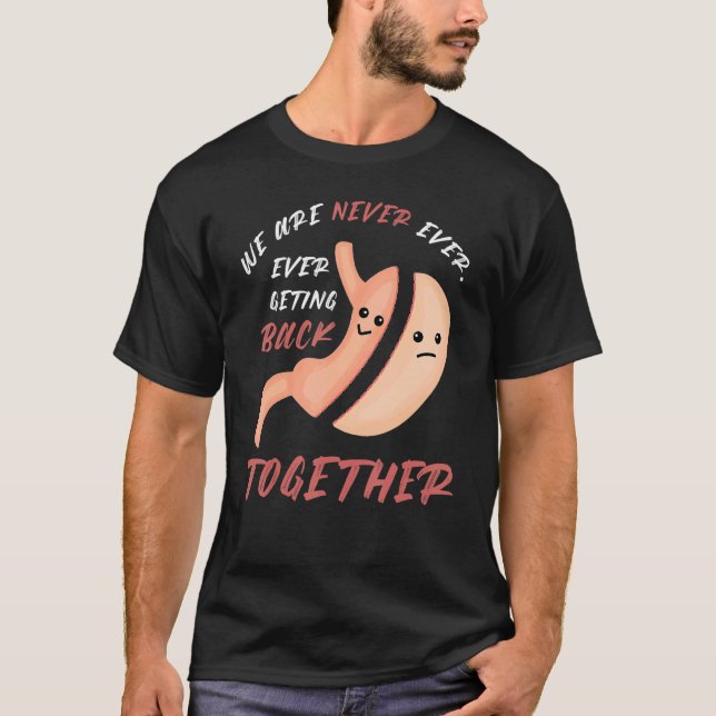 Bariatric Surgery We Are Never Getting Back Togeth T-Shirt (Front)