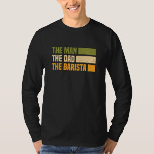 Barista Coffee Maker Espresso Merch  Man, Dad, Bar T-Shirt