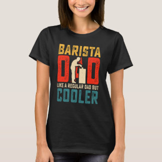 Barista Dad Father's Day Coffee Maker T-Shirt