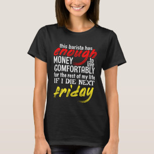 Barista  Enough Money Till Next Friday T-Shirt