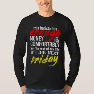 Barista  Enough Money Till Next Friday T-Shirt