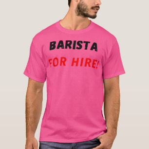 Barista For Hire T-Shirt