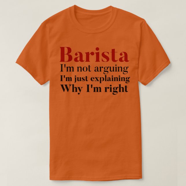 barista ix27m not arguing ix27m just explaining wh T-Shirt (Design Front)