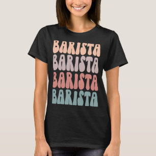 Barista Life Appreciation Groovy Best Barista Ever T-Shirt