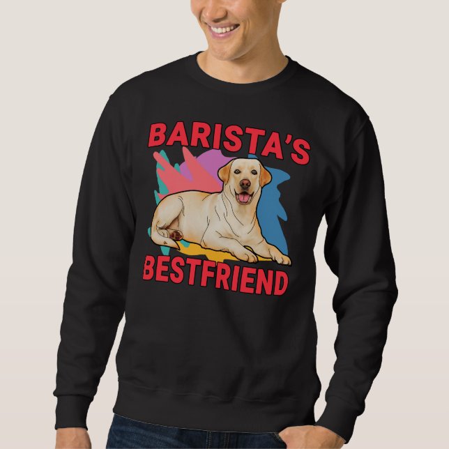 Barista S Bestfriend Labrador Retriever Dog Mum An Sweatshirt (Front)