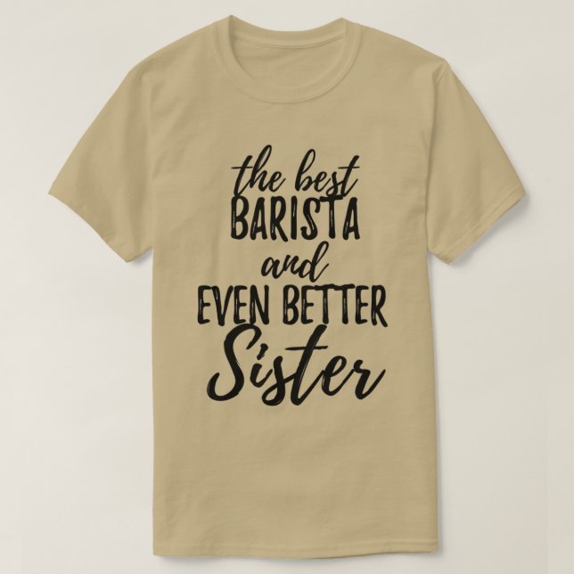 Barista Sister Funny Gift Idea for Sibling Gag Ins T-Shirt (Design Front)