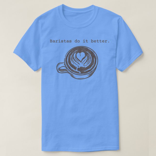 Baristas do it better 2 T-Shirt (Design Front)