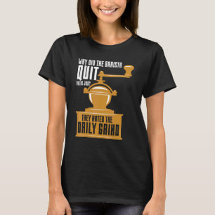 Baristas Hate The Daily Grind Coffee Pun Coffee T-Shirt