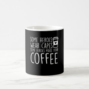 Baristas Some Heroes Make Your Coffee Mug