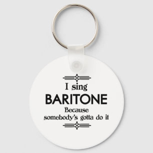 Baritone - Somebody's Gotta Funny Music Key Ring