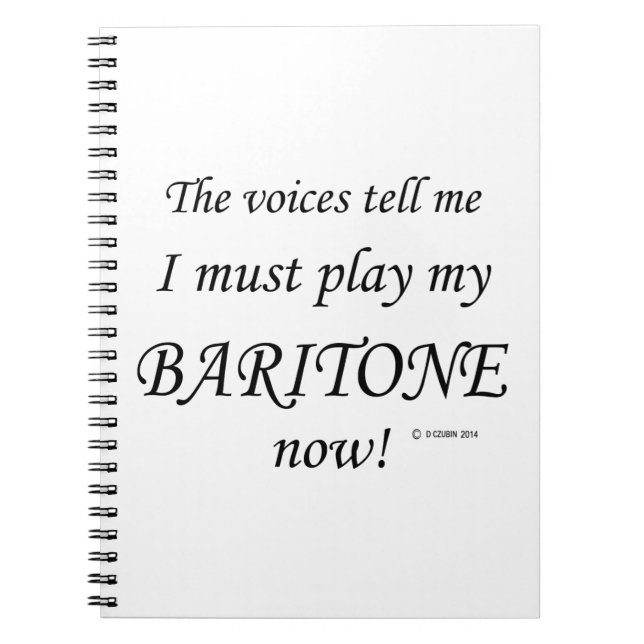 Baritone Voices Say Must Play Spiral Notebook (Front)