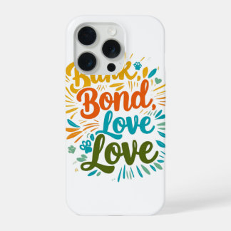 Bark Bond Love iPhone 15 Pro Case