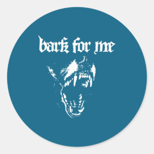 Bark For Me Fierce Dog Blackletter Aesthetic For M Classic Round Sticker