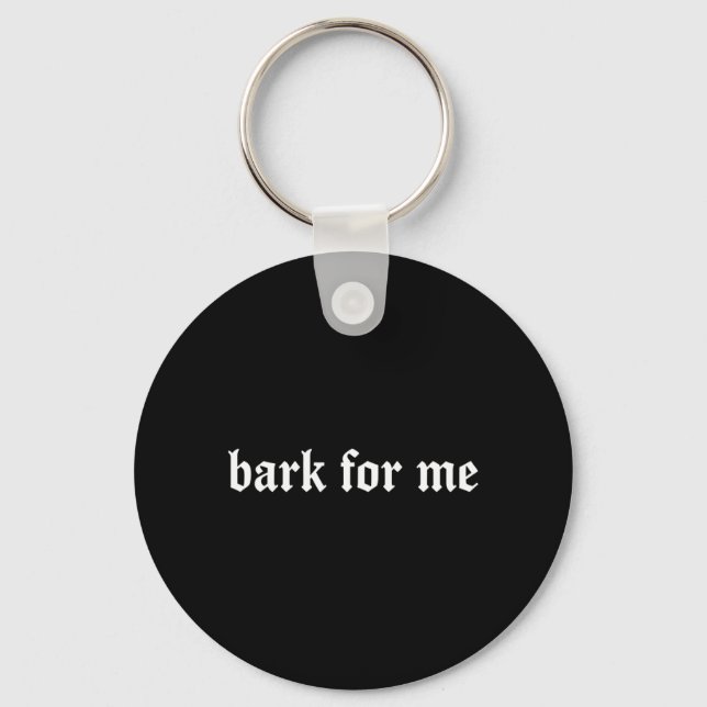 Bark For Me Gothic Humour Dog Lover Funny Pets Key Ring (Front)