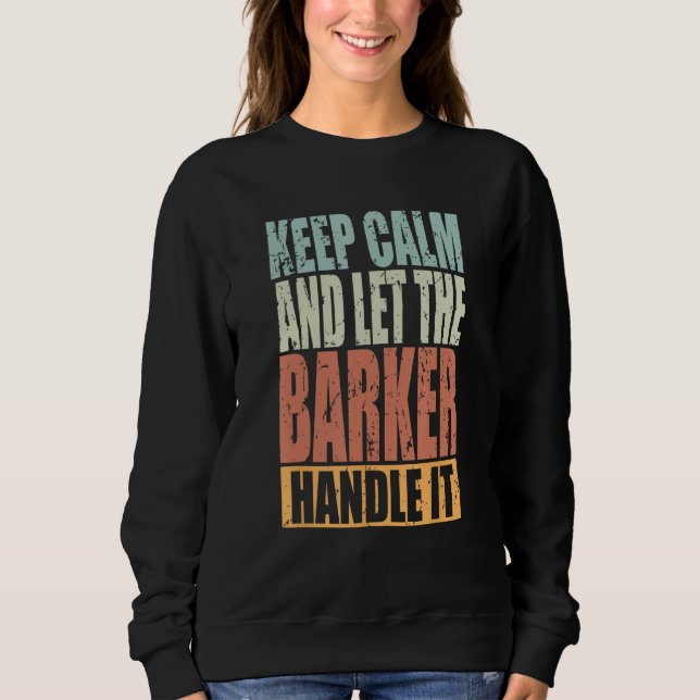 Barker Keep Calm and let the Barker handle it Sweatshirt (Front)