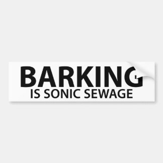 Barking is sonic sewage bumper sticker