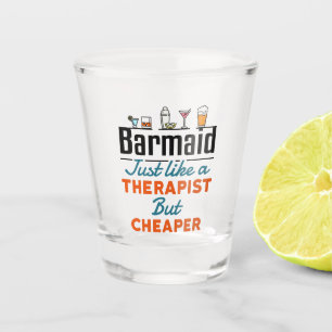 Barmaid Like a Therapist But Cheaper Shot Glass