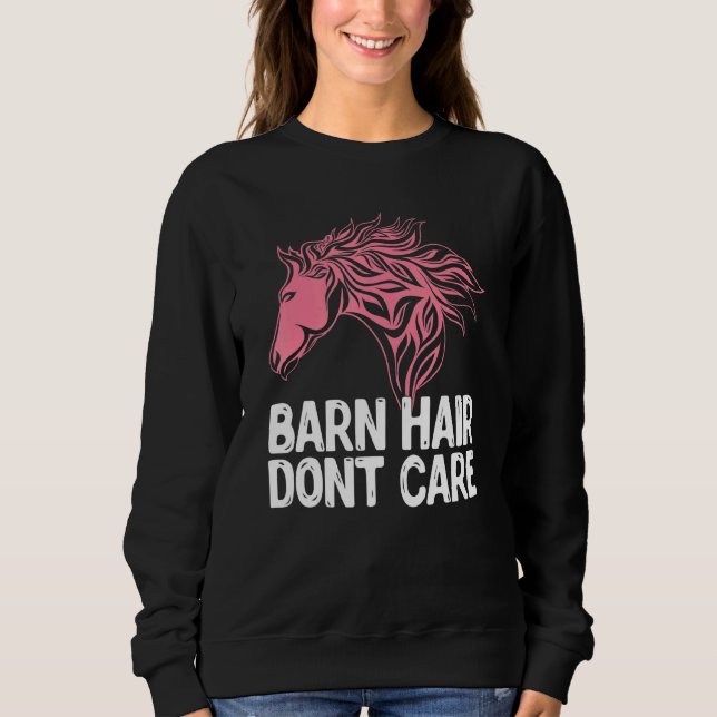 Barn Hair Dont Care Animal Equestrian Horse Sweatshirt (Front)