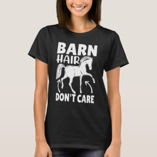 Barn Hair Don't Care   Horse   Costume Horses   T-Shirt