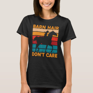 Barn Hair don't care Horse Funny Saying Horses T-Shirt