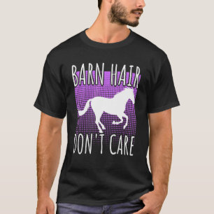 Barn Hair Don't Care Rancher Horse Riding Farmer C T-Shirt