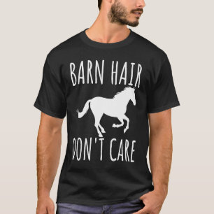 Barn Hair Don't Care Rancher Horse Riding Farmer C T-Shirt