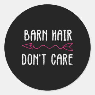 Barn Hair Dont Care Shirt I Horseback Riding  Classic Round Sticker