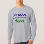 Baroque - Monet T-Shirt<br><div class="desc">"Baroque when you're out of Monet" created by Worldshop.</div>