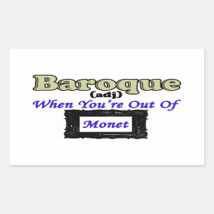 Baroque: When You're All Out Of Monet! Rectangular Sticker