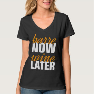 Barre Now Wine Later Working out Pilates Workout T-Shirt