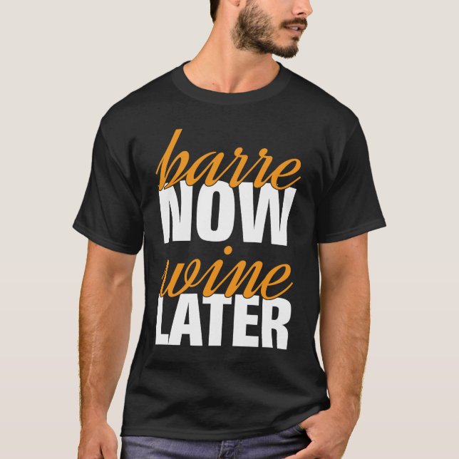 Barre Now Wine Later  Working out Pilates Workout  T-Shirt (Front)