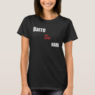Barre So Hard T-Shirt