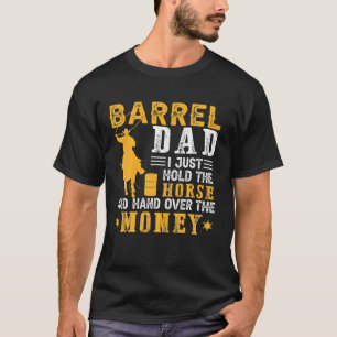 Barrel Dad I Just Hold The Horse Country Father's T-Shirt