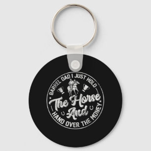 Barrel Dad I Just Hold The Horse Funny Horseback R Key Ring