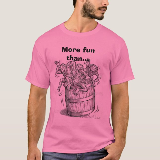 Barrel Full o' Monkeys, More fun than... T-Shirt (Front)