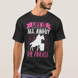 Barrel Racer Life Is All About The Angles Horse Ri T-Shirt