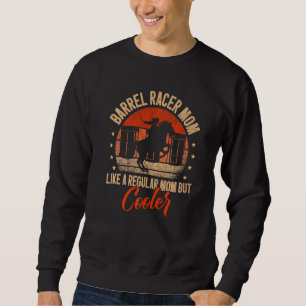 Barrel Racer Mum Like A Regular Mum But Cooler Rac Sweatshirt