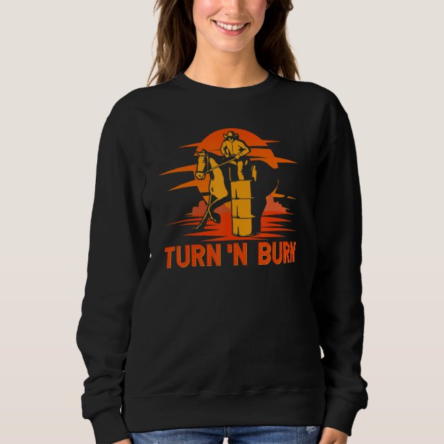 Barrel Racer Turn And Burn Western Rodeo Sweatshirt (Front)