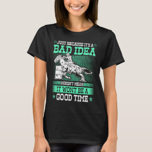 Barrel Racing Bad Idea Good Time Rodeo Cowgirl Bar T-Shirt