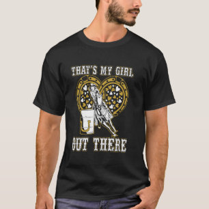 Barrel Racing Dad That S My Girl Out There For Rod T-Shirt