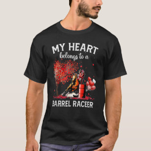 Barrel Racing Valentine My Heart Belongs To A Barr T-Shirt