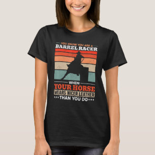 Barrel Racing You know you are a Barrel Racer when T-Shirt