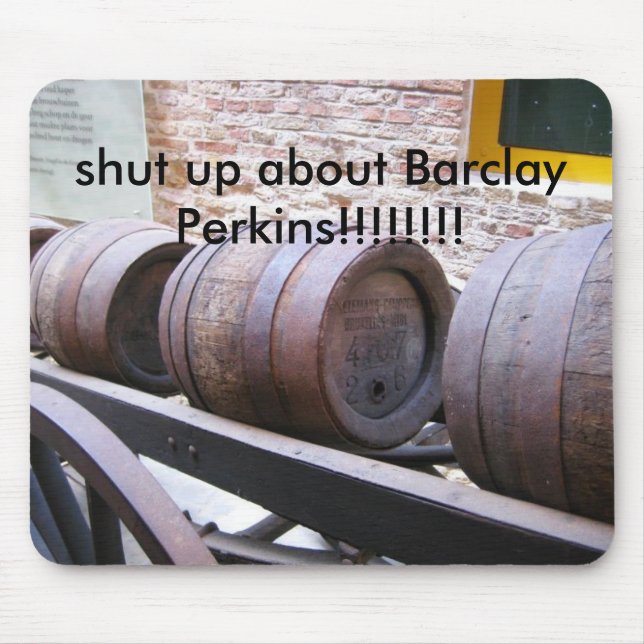 Barrels_on_cart, shut up about Barclay Perkins!... Mouse Pad (Front)