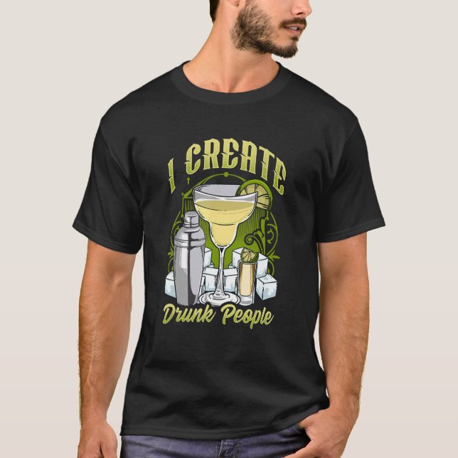 Bartender Bar For Barman I Create Drunk People T-Shirt (Front)