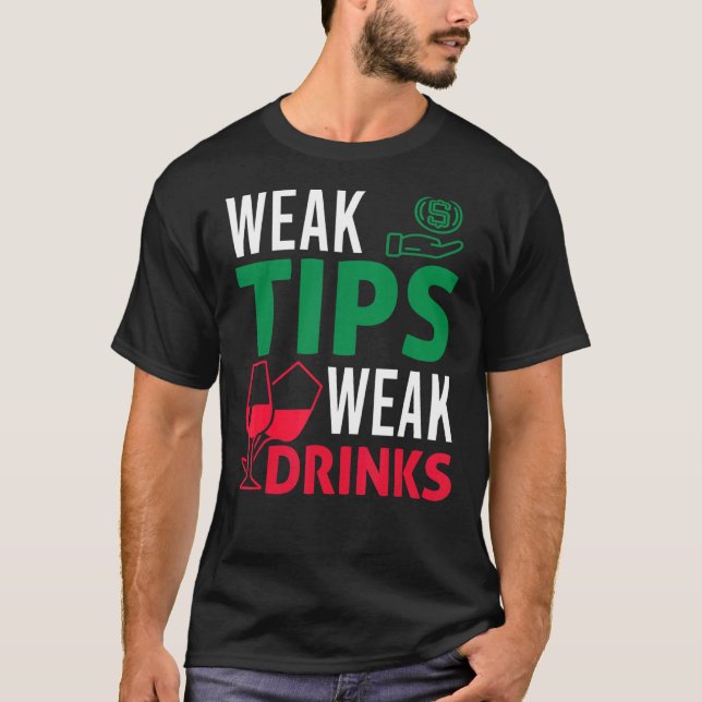 Bartender Bar Tipping  Sarcastic Weak Tips Weak Dr T-Shirt (Front)