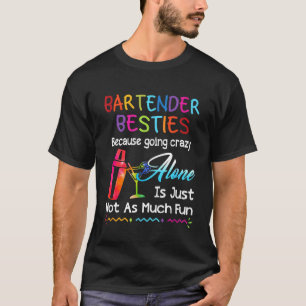 Bartender - Bartender Besties Because Going Crazy T-Shirt