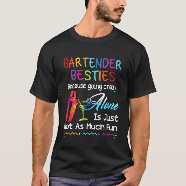 Bartender - Bartender Besties Because Going Crazy  T-Shirt (Front)