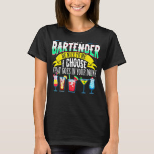 Bartender Be Nice To Me I Choose What Goes In Your T-Shirt