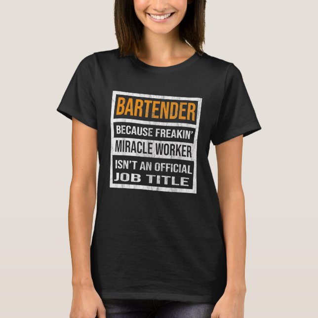 Bartender Because Miracle Worker Funny Men Women T-Shirt (Front)